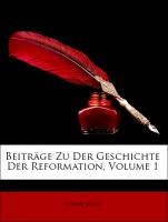 Beiträge Zu Der Geschichte Der Reformation, Erster Band