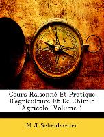 Cours Raisonné Et Pratique D'agriculture Et De Chimio Agricolo, Volume 1