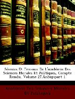 Séances Et Travaux De L'académie Des Sciences Morales Et Politiques, Compte Rendu, Volume 27, part 1
