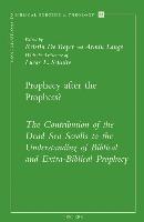 Prophecy After the Prophets?: The Contribution of the Dead Sea Scrolls to the Understanding of Biblical and Extra-Biblical Prophecy