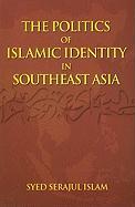 The Politics of Islamic Identity in Southeast Asia