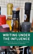 Writing Under the Influence: Alcoholism and the Alcoholic Perception from Hemingway to Berryman