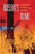 Russia's Rome: Imperial Visions, Messianic Dreams, 1890a 1940