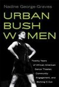 Urban Bush Women: Twenty Years of African American Dance Theater, Community Engagement, and Working It Out