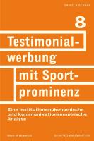 Testimonialwerbung mit Sportprominenz. Eine institutionenökonomische und kommunikationsempirische Analyse