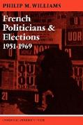 French Politicians and Elections 1951 1969