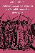 Julius Caesar on Stage in England and America, 1599 1973