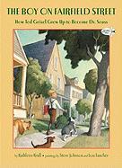 The Boy on Fairfield Street: How Ted Geisel Grew Up to Become Dr. Seuss