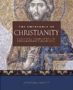 The Emergence of Christianity: Classical Traditions in Contemporary Perspective