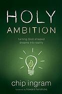 Holy Ambition: Turning God-Shaped Dreams Into Reality