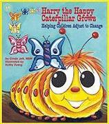 Harry the Happy Caterpillar Grows