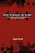 Hitler, the Holocaust, and the Bible: A Scriptural Analysis of Anti-Semitism, National Socialism, and the Churches in Nazi Germany