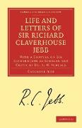 Life and Letters of Sir Richard Claverhouse Jebb, O. M., Litt. D