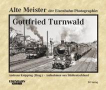 Alte Meister der Eisenbahn-Photographie: Gottfried Turnwald
