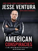 American Conspiracies: Lies, Lies, and More Dirty Lies That the Government Tells Us