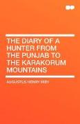 The Diary of a Hunter from the Punjab to the Karakorum Mountains