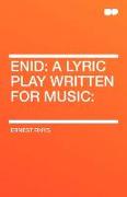 Enid: A Lyric Play Written for Music