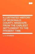 Illustrated History of McDonald County, Missouri: From the Earliest Settlement to the Present Time
