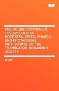 Dialogues: Containing the Apology of Socrates, Crito, Phaedo, and Protagoras, With Introd. by the Translator, Benjamen Jowett