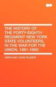 The History of the Forty-Eighth Regiment New York State Volunteers, in the War for the Union, 1861-1865