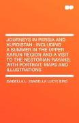 Journeys in Persia and Kurdistan: Including a Summer in the Upper Karun Region and a Visit to the Nestorian Rayahs, With Portrait, Maps and Illustrati