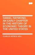 Daniel Raymond, an Early Chapter in the History of Economic Theory in the United States
