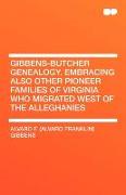 Gibbens-Butcher Genealogy. Embracing Also Other Pioneer Families of Virginia Who Migrated West of the Alleghanies