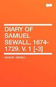 Diary of Samuel Sewall. 1674-1729. V. 1 [-3]