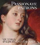 Passionate Patrons: Victoria & Albert and the Arts