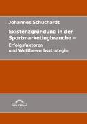 Existenzgründung in der Sportmarketingbranche: Erfolgsfaktoren und Wettbewerbsstrategie