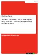 Marsilius von Padua - Politik und Tugend im politischen Denken des ausgehenden Hochmittelalters