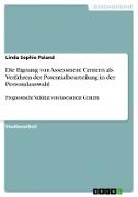 Die Eignung von Assessment Centern als Verfahren der Potentialbeurteilung in der Personalauswahl