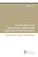 System design for autonomous open-ended acquisition of new behaviors