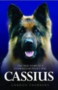 Cassius: The True Story of a Courageous Police Dog
