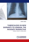 TUBERCULOSIS IN NEW ENTRANTS TO LONDON: THE PATIENTS'' PERSPECTIVE
