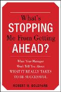 What's Stopping Me from Getting Ahead?: What Your Manager Won't Tell You about What It Really Takes to Be Successful