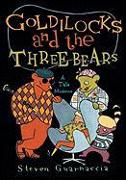 Goldilocks and the Three Bears:A Tale Moderne