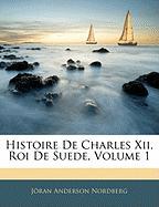 Histoire de Charles XII, Roi de Suede, Volume 1