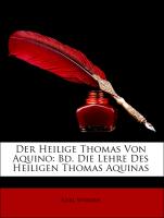 Der Heilige Thomas Von Aquino: Bd. Die Lehre Des Heiligen Thomas Aquinas, Zweiter Band