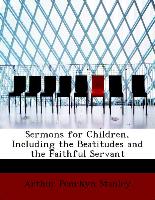 Sermons for Children, Including the Beatitudes and the Faithful Servant