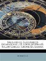 Sketches of Illustrious Dominicans : St. Louis Bertrand, Julian Garces Jerome De Loaysa