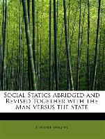 Social Statics Abridged and Revised Together with the Man Versus the State
