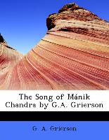 The Song of Mánik Chandra by G.A. Grierson