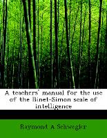 A Teachers' Manual for the Use of the Binet-Simon Scale of Intelligence