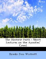 The Historic Faith : Short Lectures on the Apostles' Creed