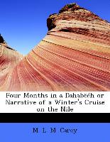 Four Months in a Dahabëéh or Narrative of a Winter's Cruise on the Nile