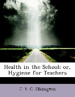Health in the School, Or, Hygiene for Teachers
