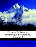 Histoire De Fénelon, Archevêque De Cambrai, Volume 1