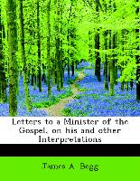 Letters to a Minister of the Gospel, on His and Other Interpretations
