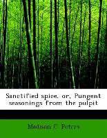 Sanctified Spice, Or, Pungent Seasonings from the Pulpit